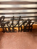 Better Together Sign