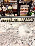 Procrastinate Sign